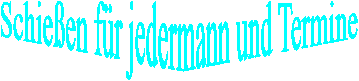 Schieen fr Jedermann und Termine 